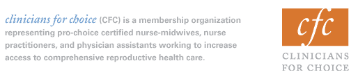 clinicians for choice (CFC) is a membership organization, representing nearly 6,000 pro-choice Nurse Practitioners, Nurse-Midwives, and Physician Assistants working to increase access to comprehensive reproductive health care
