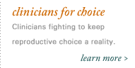 clinicians for choice. Clinicians Fighting to Keep Reproductive Choice a Reality. view site.