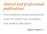 Clinical and professional publications: Find evidence-based educational tools for health care providers and medical educators