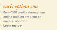 Early Options CME. Earn CME credits through our online training program on medical abortion.