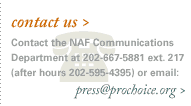 contact us. Contact the NAF Communications Department at 202.667.5881 or press@prochoice.org