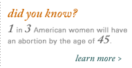 One in three American women will have an abortion by the age of 45.
