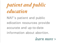 patient & public education. NAF's patient and public education resources provides accurate and up-to-date information about abortion.