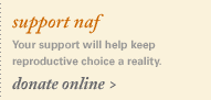 support naf. Your support will help keep reproductive choice a relity. donate online